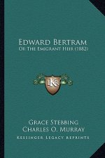 Edward Bertram: Or the Emigrant Heir (1882)