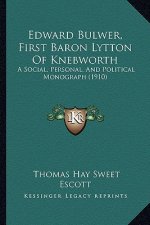 Edward Bulwer, First Baron Lytton of Knebworth: A Social, Personal, and Political Monograph (1910)