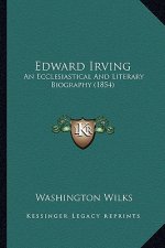Edward Irving: An Ecclesiastical and Literary Biography (1854)