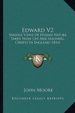 Edward V2: Various Views of Human Nature, Taken from Life and Manners, Chiefly in England (1816)