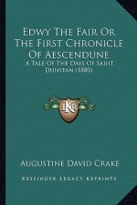 Edwy the Fair or the First Chronicle of Aescendune: A Tale of the Days of Saint Dunstan (1880)