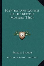 Egyptian Antiquities in the British Museum (1862)