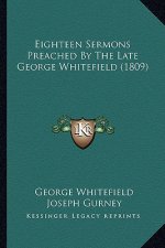 Eighteen Sermons Preached by the Late George Whitefield (1809)