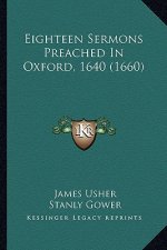 Eighteen Sermons Preached in Oxford, 1640 (1660)