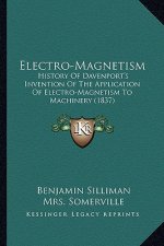 Electro-Magnetism: History Of Davenport's Invention Of The Application Of Electro-Magnetism To Machinery (1837)