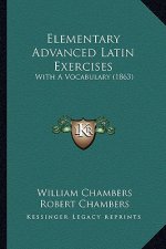 Elementary Advanced Latin Exercises: With a Vocabulary (1863)