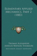 Elementary Applied Mechanics, Part 2 (1883)