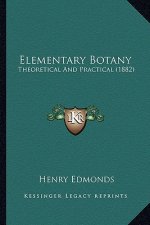 Elementary Botany: Theoretical and Practical (1882)