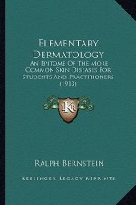 Elementary Dermatology: An Epitome of the More Common Skin Diseases for Students and Practitioners (1913)