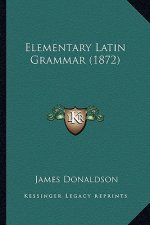 Elementary Latin Grammar (1872)