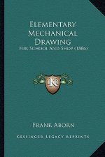 Elementary Mechanical Drawing: For School and Shop (1886)