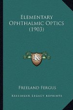 Elementary Ophthalmic Optics (1903)