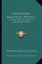 Elementary Practical Physics: A Guide for the Physical Laboratory (1889)
