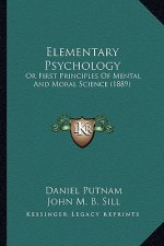 Elementary Psychology: Or First Principles of Mental and Moral Science (1889)