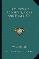 Elements of Acoustics, Light and Heat (1876)