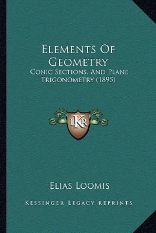 Elements of Geometry: Conic Sections, and Plane Trigonometry (1895)