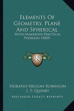 Elements of Geometry, Plane and Spherical: With Numerous Practical Problems (1869)