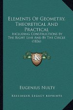 Elements of Geometry, Theoretical and Practical: Including Constructions by the Right Line and by the Circle (1836)