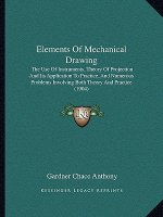 Elements of Mechanical Drawing: The Use of Instruments, Theory of Projection and Its Application to Practice, and Numerous Problems Involving Both The