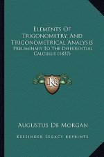 Elements of Trigonometry, and Trigonometrical Analysis: Preliminary to the Differential Calculus (1837)