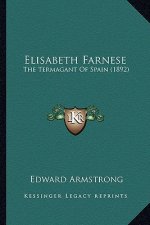 Elisabeth Farnese: The Termagant of Spain (1892)