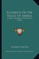 Elizabeth or the Exiles of Siberia: A Tale, Founded Upon Facts (1822)