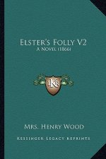 Elster's Folly V2: A Novel (1866)