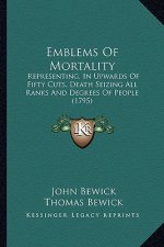 Emblems of Mortality: Representing, in Upwards of Fifty Cuts, Death Seizing All Ranks and Degrees of People (1795)