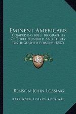 Eminent Americans: Comprising Brief Biographies of Three Hundred and Thirty Distinguished Persons (1857)