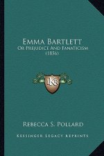 Emma Bartlett: Or Prejudice and Fanaticism (1856)