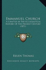 Emmanuel Church: A Chapter In The Ecclesiastical History Of The Present Century (1871)