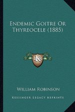 Endemic Goitre or Thyreocele (1885)