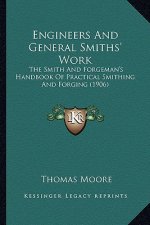 Engineers and General Smiths' Work: The Smith and Forgeman's Handbook of Practical Smithing and Forging (1906)