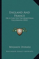 England and France: Or a Cure for the Ministerial Gallomania (1832)