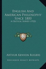 English and American Philosophy Since 1800: A Critical Survey (1922)
