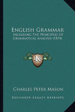 English Grammar: Including the Principles of Grammatical Analysis (1874)