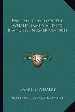 English Record of the Whaley Family and Its Branches in America (1901)
