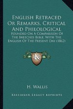 English Retraced or Remarks, Critical and Philological: Founded on a Comparison of the Breeches Bible, with the English of the Present Day (1862)