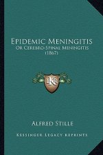 Epidemic Meningitis: Or Cerebro-Spinal Meningitis (1867)