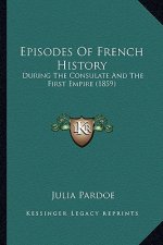 Episodes Of French History: During The Consulate And The First Empire (1859)