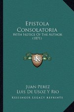 Epistola Consolatoria: With Notice of the Author (1871)