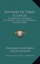 Epitomes Of Three Sciences: Comparative Philology, Psychology, And Old Testament History (1890)