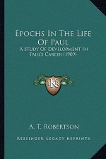 Epochs in the Life of Paul: A Study of Development in Paul's Career (1909)