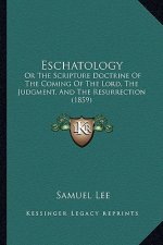 Eschatology: Or the Scripture Doctrine of the Coming of the Lord, the Judgment, and the Resurrection (1859)