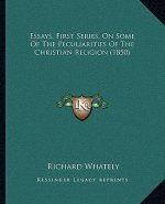 Essays, First Series, on Some of the Peculiarities of the Christian Religion (1850)