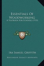 Essentials of Woodworking: A Textbook for Schools (1915)