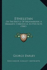 Ethelstan: Or the Battle of Brunanburh, a Dramatic Chronicle, in Five Acts (1841)