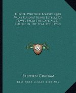 Europe, Whither Bound? Quo Vadis Europa? Being Letters of Travel from the Capitals of Europe in the Year 1921 (1922)