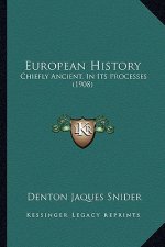 European History: Chiefly Ancient, In Its Processes (1908)