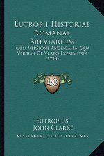 Eutropii Historiae Romanae Breviarium: Cum Versione Anglica, in Qua Verbum de Verbo Exprimitur (1793)